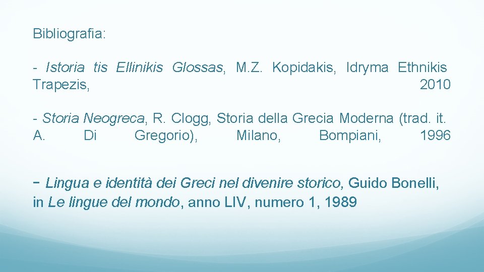 Bibliografia: - Istoria tis Ellinikis Glossas, M. Z. Kopidakis, Idryma Ethnikis Trapezis, 2010 -