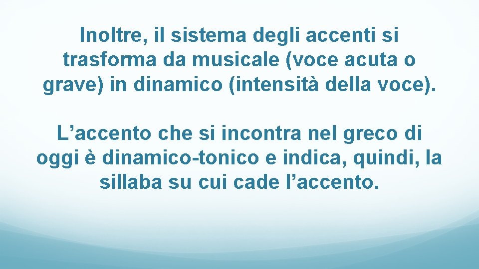 Inoltre, il sistema degli accenti si trasforma da musicale (voce acuta o grave) in