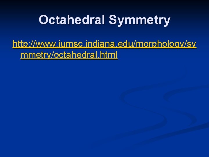 Octahedral Symmetry http: //www. iumsc. indiana. edu/morphology/sy mmetry/octahedral. html 