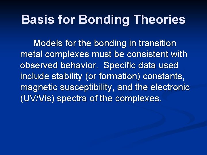 Basis for Bonding Theories Models for the bonding in transition metal complexes must be