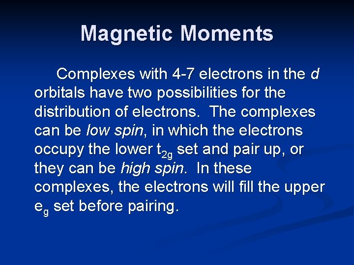 Magnetic Moments Complexes with 4 -7 electrons in the d orbitals have two possibilities