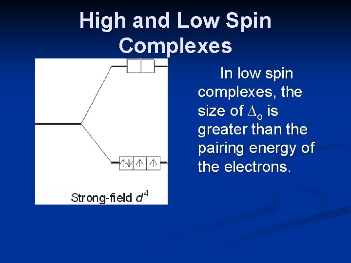 High and Low Spin Complexes In low spin complexes, the size of ∆o is