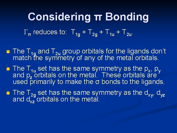 Considering π Bonding π reduces to: T 1 g + T 2 g +