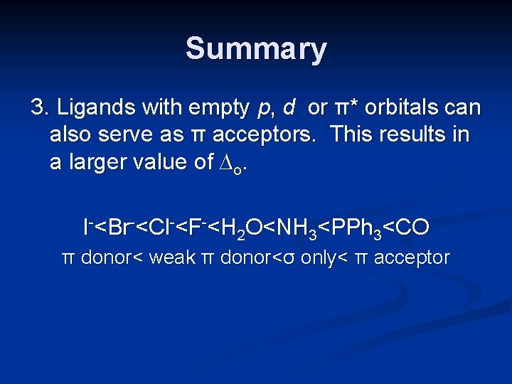 Summary 3. Ligands with empty p, d or π* orbitals can also serve as