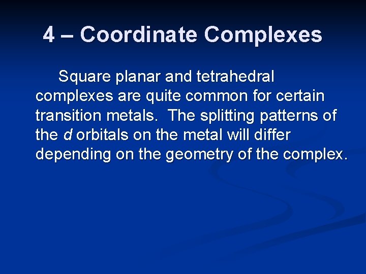 4 – Coordinate Complexes Square planar and tetrahedral complexes are quite common for certain
