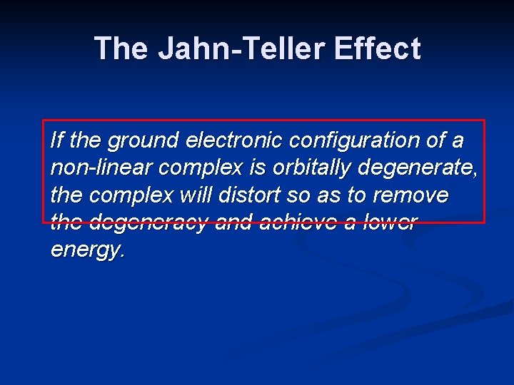 The Jahn-Teller Effect If the ground electronic configuration of a non-linear complex is orbitally