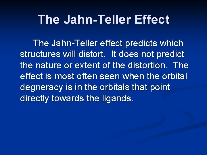 The Jahn-Teller Effect The Jahn-Teller effect predicts which structures will distort. It does not