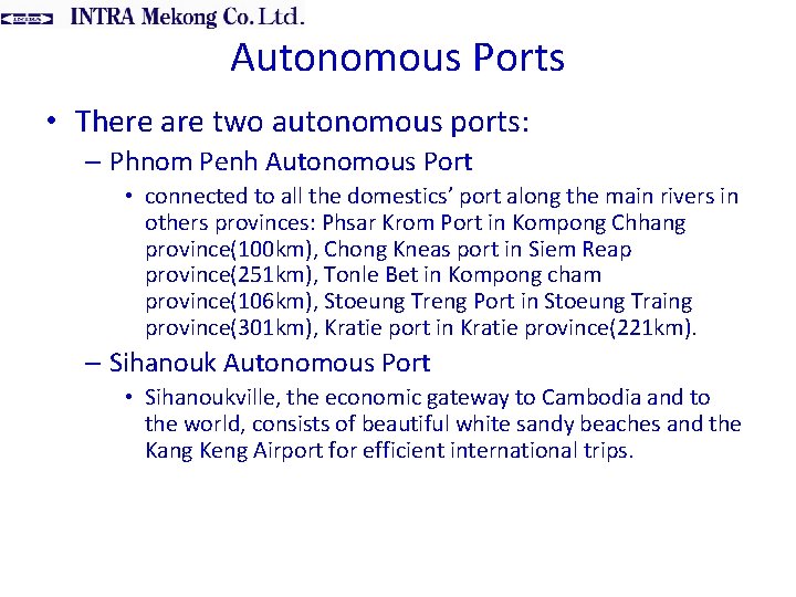 Autonomous Ports • There are two autonomous ports: – Phnom Penh Autonomous Port •