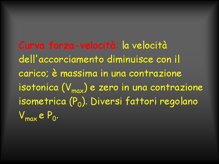 Curva forza-velocità: la velocità dell'accorciamento diminuisce con il carico; è massima in una contrazione