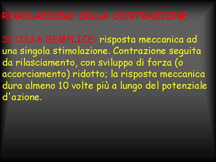 REGOLAZIONE DELLA CONTRAZIONE SCOSSA SEMPLICE: risposta meccanica ad una singola stimolazione. Contrazione seguita da