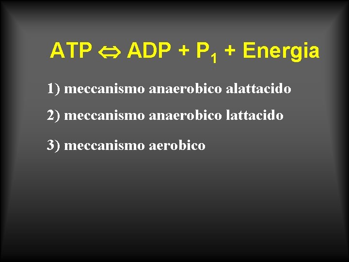 ATP ADP + P 1 + Energia 1) meccanismo anaerobico alattacido 2) meccanismo anaerobico