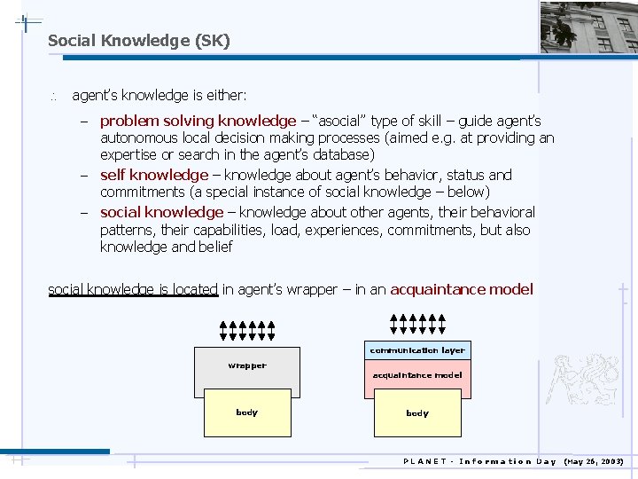 Social Knowledge (SK)  agent’s knowledge is either: - problem solving knowledge – “asocial”