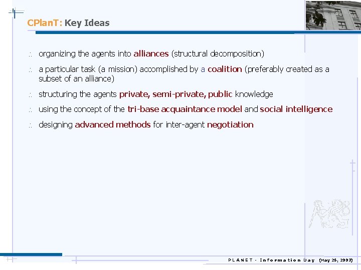 CPlan. T: Key Ideas  organizing the agents into alliances (structural decomposition)  a