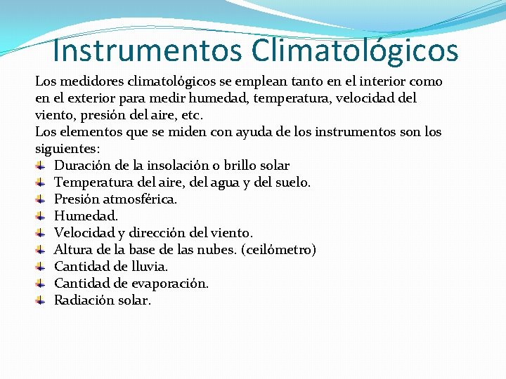 Instrumentos Climatológicos Los medidores climatológicos se emplean tanto en el interior como en el