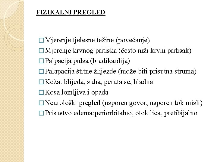 FIZIKALNI PREGLED � Mjerenje tjelesne težine (povećanje) � Mjerenje krvnog pritiska (često niži krvni