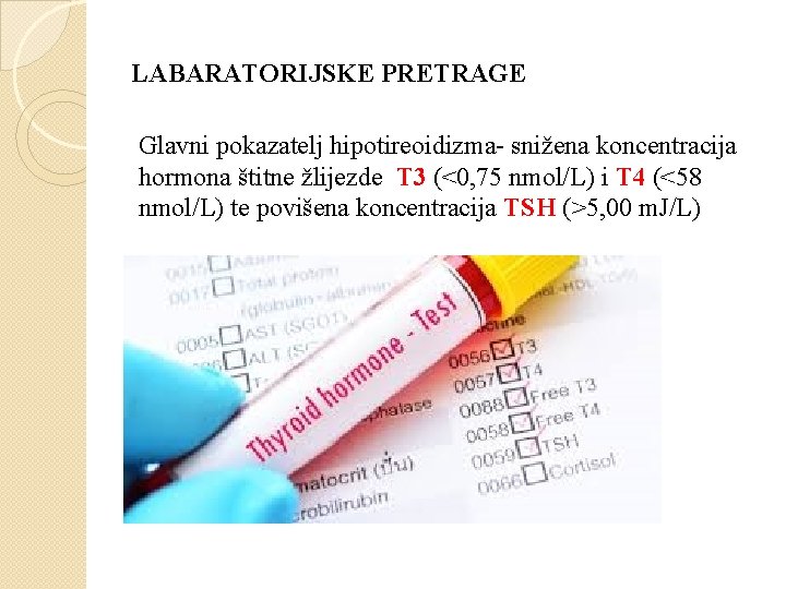 LABARATORIJSKE PRETRAGE Glavni pokazatelj hipotireoidizma- snižena koncentracija hormona štitne žlijezde T 3 (<0, 75