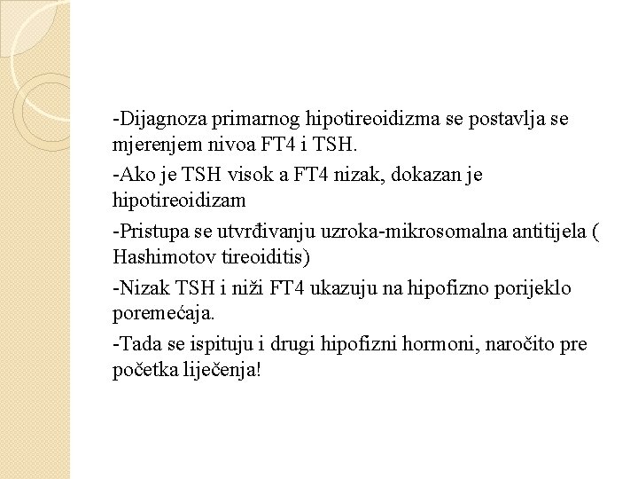 -Dijagnoza primarnog hipotireoidizma se postavlja se mjerenjem nivoa FT 4 i TSH. -Ako je