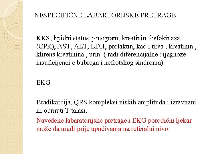NESPECIFIČNE LABARTORIJSKE PRETRAGE KKS, lipidni status, jonogram, kreatinin fosfokinaza (CPK), AST, ALT, LDH, prolaktin,