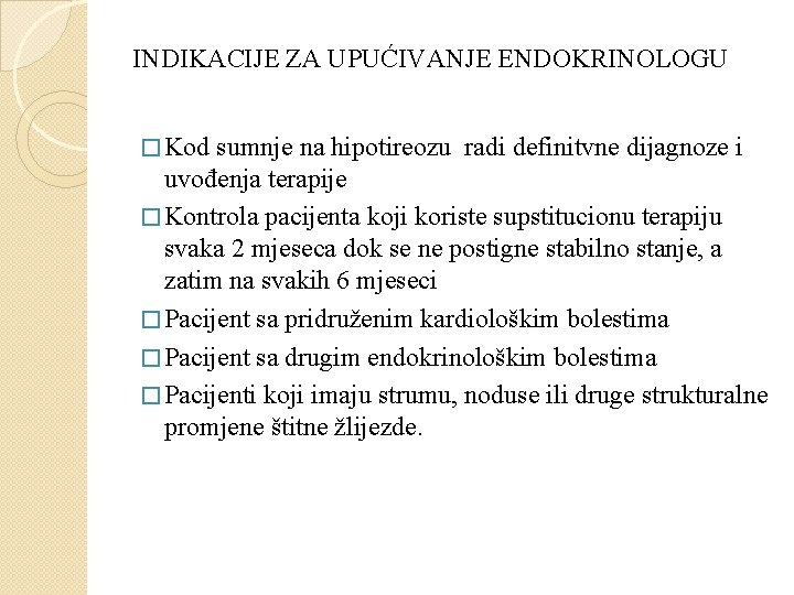 INDIKACIJE ZA UPUĆIVANJE ENDOKRINOLOGU � Kod sumnje na hipotireozu radi definitvne dijagnoze i uvođenja