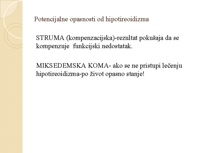 Potencijalne opasnosti od hipotireoidizma STRUMA (kompenzacijska)-rezultat pokušaja da se kompenzuje funkcijski nedostatak. MIKSEDEMSKA KOMA-