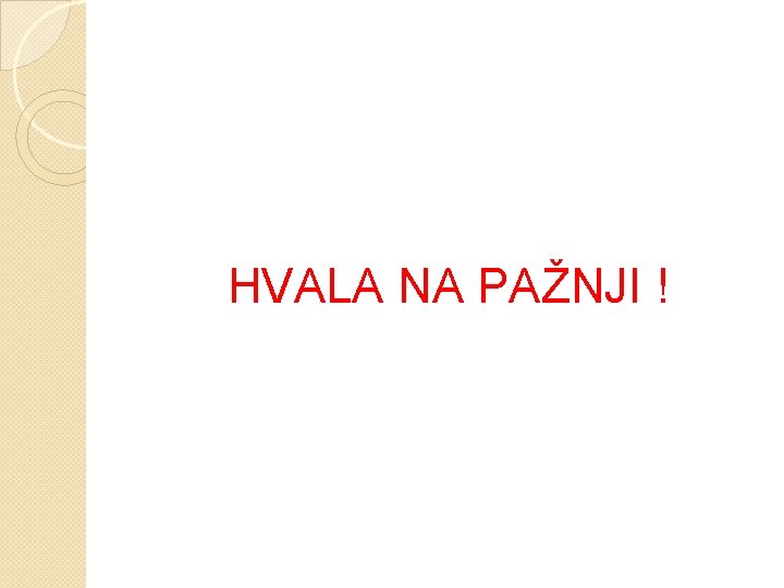 HVALA NA PAŽNJI ! 