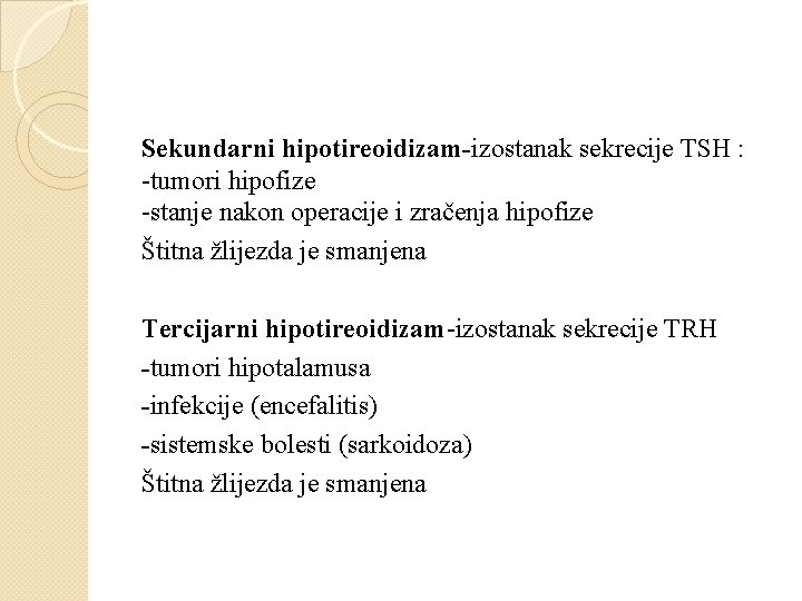 Sekundarni hipotireoidizam-izostanak sekrecije TSH : -tumori hipofize -stanje nakon operacije i zračenja hipofize Štitna