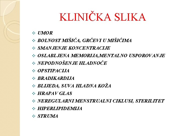 KLINIČKA SLIKA v v v UMOR BOLNOST MIŠIĆA, GRČEVI U MIŠIĆIMA SMANJENJE KONCENTRACIJE OSLABLJENA