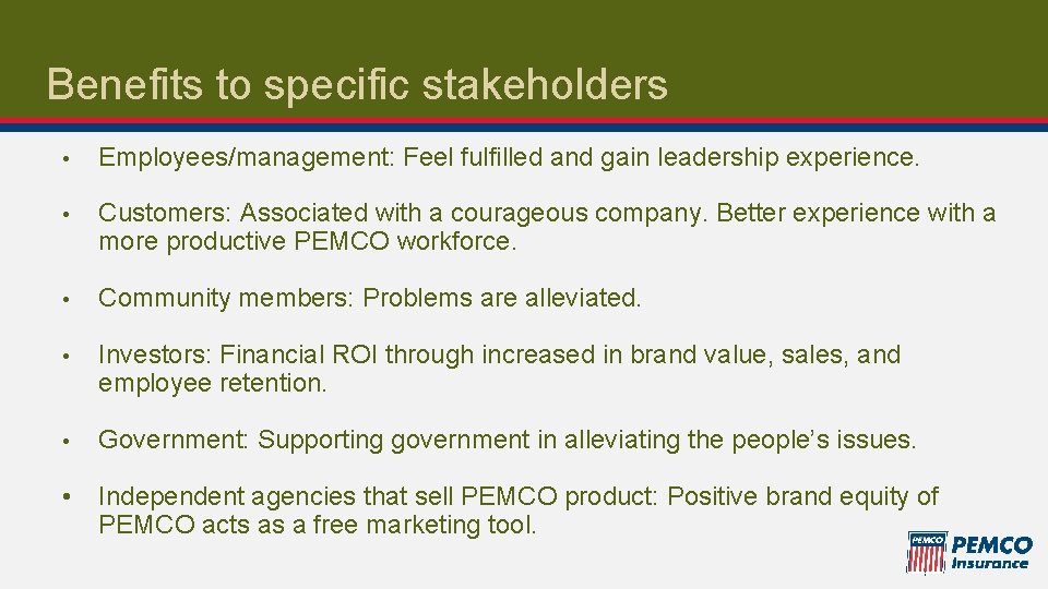 Benefits to specific stakeholders • Employees/management: Feel fulfilled and gain leadership experience. • Customers: