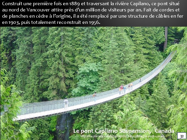 Construit une première fois en 1889 et traversant la rivière Capilano, ce pont situé Construit une première fois en 1889 et traversant la rivière Capilano, ce pont situé