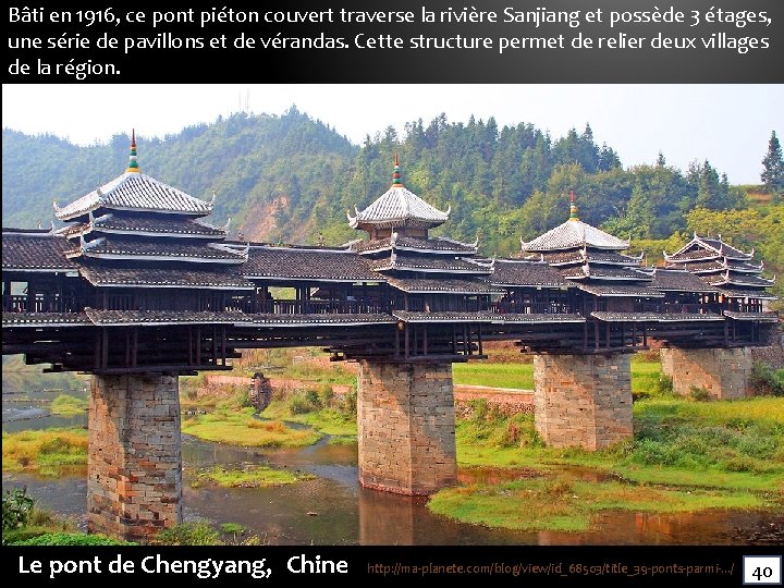 Bâti en 1916, ce pont piéton couvert traverse la rivière Sanjiang et possède 3 Bâti en 1916, ce pont piéton couvert traverse la rivière Sanjiang et possède 3