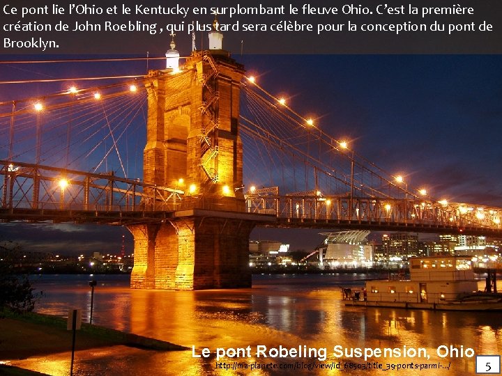 Ce pont lie l’Ohio et le Kentucky en surplombant le fleuve Ohio. C’est la Ce pont lie l’Ohio et le Kentucky en surplombant le fleuve Ohio. C’est la