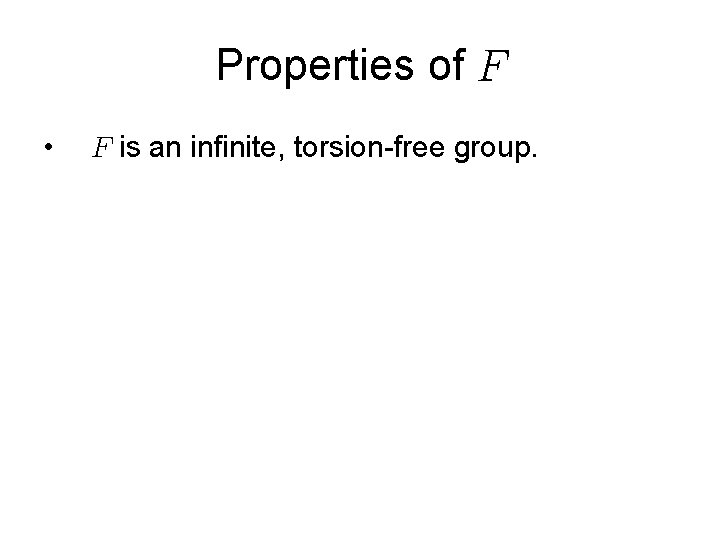 Properties of • is an infinite, torsion-free group. 
