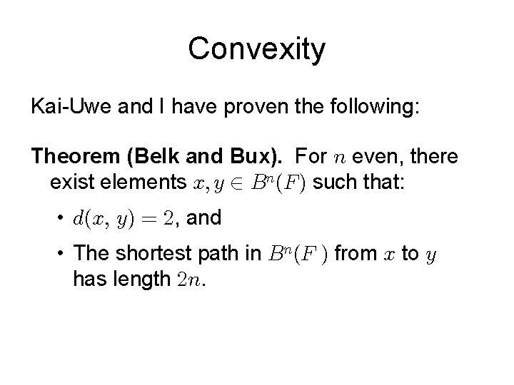 Convexity Kai-Uwe and I have proven the following: Theorem (Belk and Bux). For even,