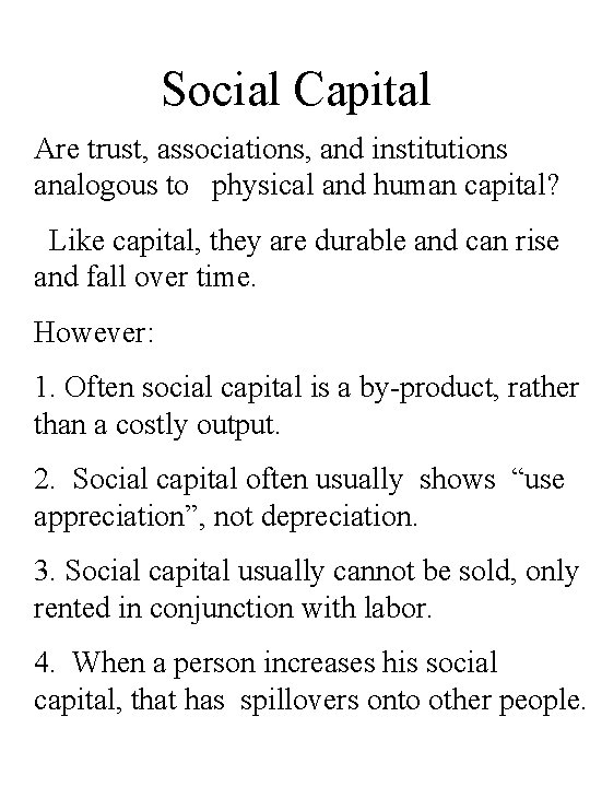 Social Capital Are trust, associations, and institutions analogous to physical and human capital? Like