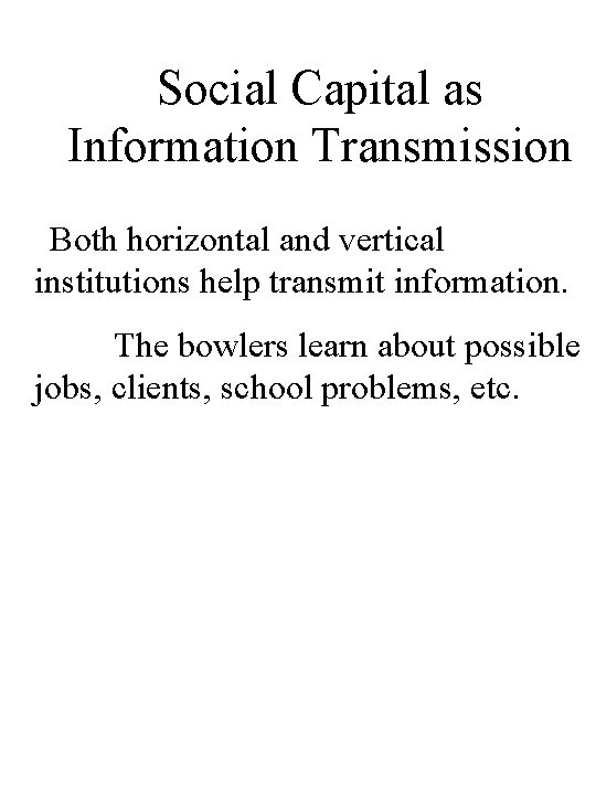 Social Capital as Information Transmission Both horizontal and vertical institutions help transmit information. The