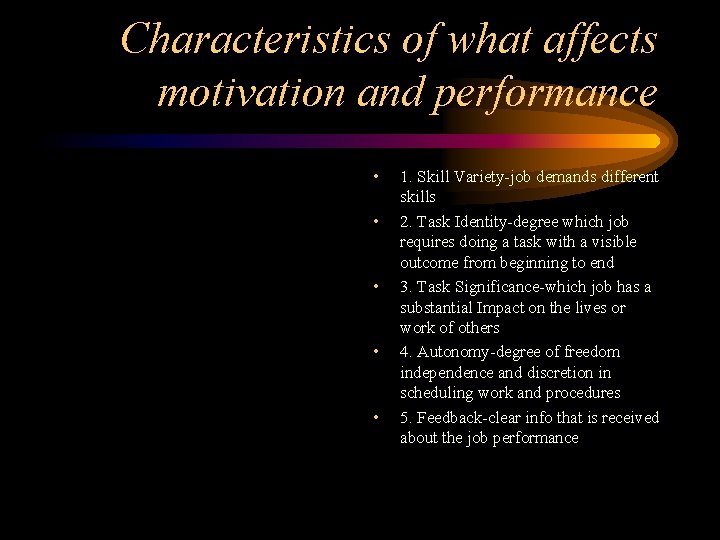 Characteristics of what affects motivation and performance • • • 1. Skill Variety-job demands