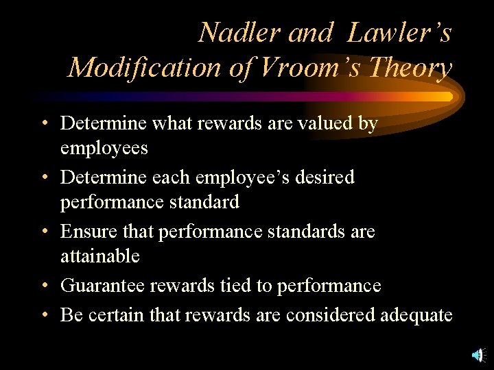 Nadler and Lawler’s Modification of Vroom’s Theory • Determine what rewards are valued by