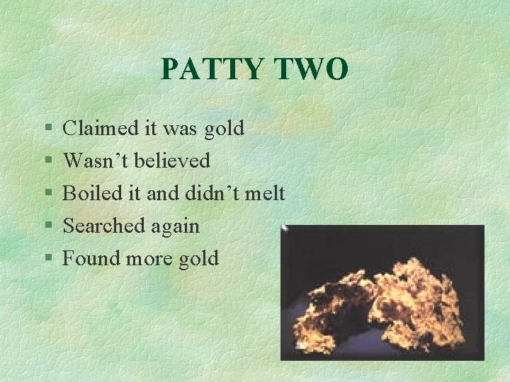 PATTY TWO § § § Claimed it was gold Wasn’t believed Boiled it and