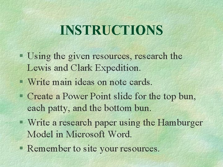 INSTRUCTIONS § Using the given resources, research the Lewis and Clark Expedition. § Write