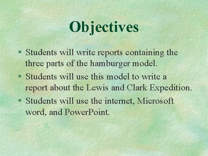 Objectives § Students will write reports containing the three parts of the hamburger model.