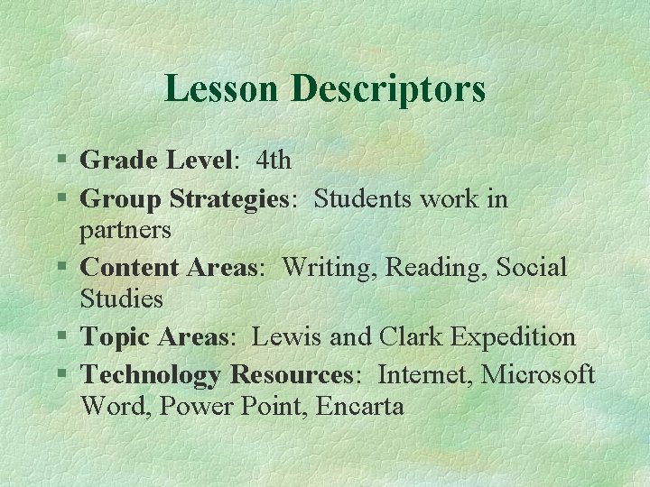 Lesson Descriptors § Grade Level: 4 th § Group Strategies: Students work in partners