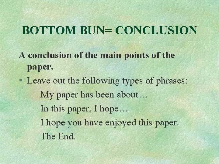 BOTTOM BUN= CONCLUSION A conclusion of the main points of the paper. § Leave