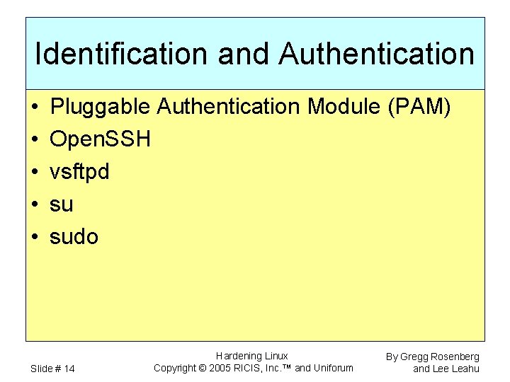 Identification and Authentication • • • Pluggable Authentication Module (PAM) Open. SSH vsftpd su