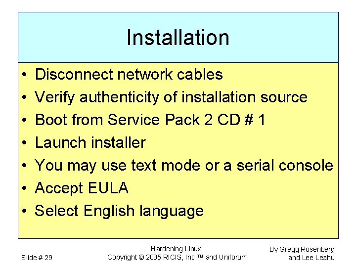 Installation • • Disconnect network cables Verify authenticity of installation source Boot from Service