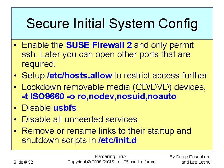 Secure Initial System Config • Enable the SUSE Firewall 2 and only permit ssh.