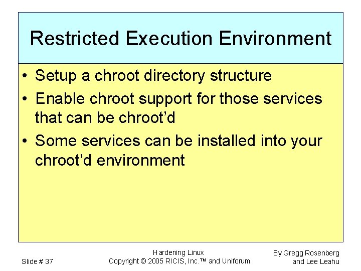 Restricted Execution Environment • Setup a chroot directory structure • Enable chroot support for