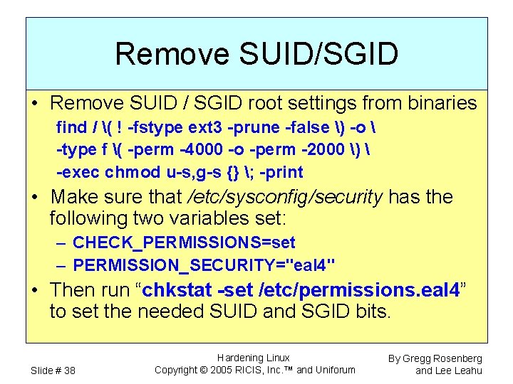 Remove SUID/SGID • Remove SUID / SGID root settings from binaries find / (