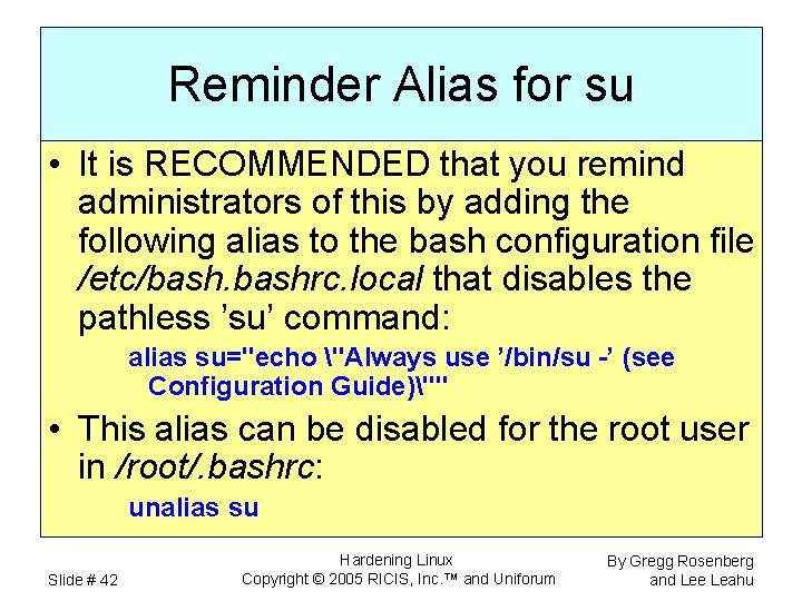 Reminder Alias for su • It is RECOMMENDED that you remind administrators of this