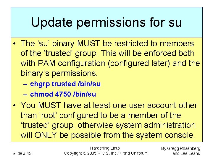 Update permissions for su • The ’su’ binary MUST be restricted to members of