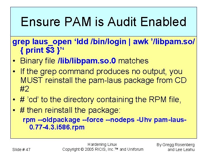 Ensure PAM is Audit Enabled grep laus_open ‘ldd /bin/login | awk ’/libpam. so/ {